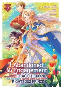 Produktbild: I Abandoned My Engagement Because My Sister Is a Tragic Heroine, But Somehow I Became Entangled with a Righteous Prince (Manga) Vol. 2