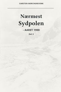 Produktbild: N&aelig;rmest Sydpolen - Aaret 1900. Del 2