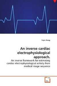 Produktbild: Zhang, h: An inverse cardiac electrophysiological approach.