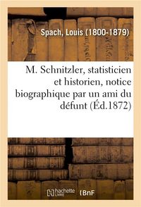 Produktbild: M. Schnitzler, Statisticien Et Historien, Notice Biographique Par Un Ami Du D&eacute;funt