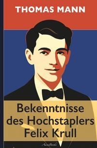 Produktbild: Thomas Mann: Bekenntnisse des Hochstaplers Felix Krull (kommentiert und mit &Uuml;bersetzungen der franz&ouml;sischen Passagen in Fu&szlig;noten)