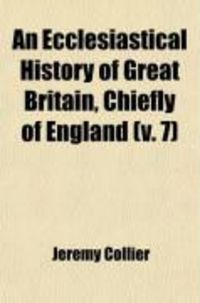 Produktbild: An Ecclesiastical History of Great Britain, Chiefly of England (V. 7)