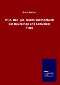 Bild vom Artikel Wilh. Dan. Jos. Kochs Taschenbuch der Deutschen und Schweizer Flora vom Autor Ernst Hallier
