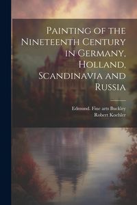 Produktbild: Painting of the Nineteenth Century in Germany, Holland, Scandinavia and Russia