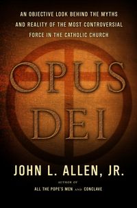 Produktbild: Opus Dei: An Objective Look Behind the Myths and Reality of the Most Controversial Force in the Catholic Church