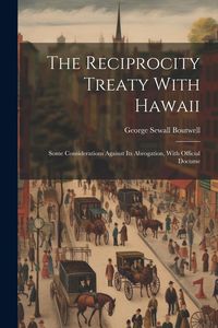 Produktbild: The Reciprocity Treaty With Hawaii; Some Considerations Against its Abrogation, With Official Docume