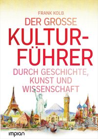 Produktbild: Der große Kulturführer durch Geschichte, Kunst und Wissenschaft