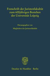 Produktbild: Festschrift der Juristenfakult&auml;t zum 600j&auml;hrigen Bestehen der Universit&auml;t Leipzig.