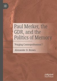 Produktbild: Paul Merker, the GDR, and the Politics of Memory