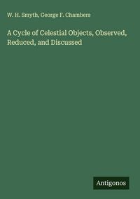 Produktbild: A Cycle of Celestial Objects, Observed, Reduced, and Discussed