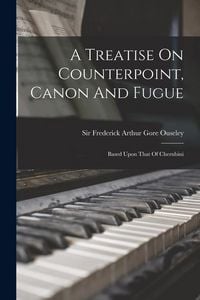 Produktbild: A Treatise On Counterpoint, Canon And Fugue: Based Upon That Of Cherubini