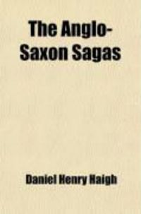 Produktbild: The Anglo-Saxon Sagas; An Examination of Their Value as AIDS to History; A Sequel to the "History of the Conquest of Britain by the Saxons."