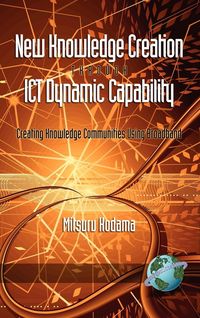 Produktbild: New Knowledge Creation Through Ict Dynamic Capability Creating Knowledge Communities Using Broadband (Hc)