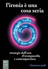 Produktbild: L' ironia &egrave; una cosa seria. Strategie dell'arte d'avanguardia e contemporanea