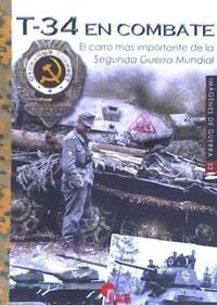 Produktbild: T-34 en combate : el carro m&aacute;s importante de la Segunda Guerra Mundial