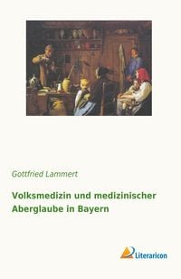 Bild vom Artikel Volksmedizin und medizinischer Aberglaube in Bayern vom Autor Gottfried Lammert