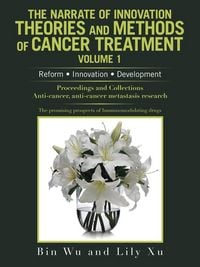 Produktbild: The Narrate of Innovation Theories and Methods of Cancer Treatment Volume 1