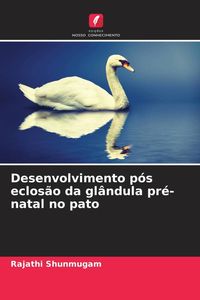 Produktbild: Desenvolvimento p&oacute;s eclos&atilde;o da gl&acirc;ndula pr&eacute;-natal no pato