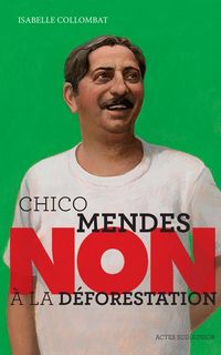 Produktbild: Chico Mendes : non &agrave; la d&eacute;forestation