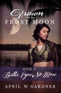 Produktbild: Bitter Eyes No More (Drawn by the Frost Moon, #1)