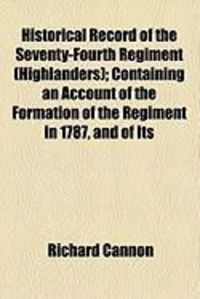 Produktbild: Historical Record of the Seventy-Fourth Regiment (Highlanders); Containing an Account of the Formation of the Regiment in 1787, and of Its