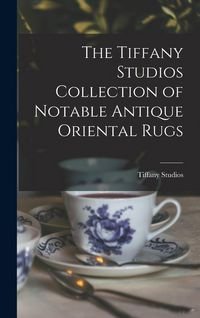 Produktbild: The Tiffany Studios Collection of Notable Antique Oriental Rugs
