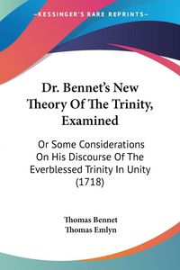 Produktbild: Dr. Bennet's New Theory Of The Trinity, Examined