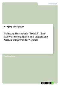 Produktbild: Wolfgang Herrndorfs "Tschick". Eine fachwissenschaftliche und didaktische Analyse ausgew&auml;hlter Aspekte