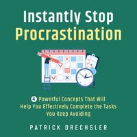 Produktbild: Instantly Stop Procrastination: 4 Powerful Concepts That Will Help You Effectively Complete the Tasks You Keep Avoiding