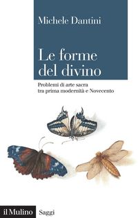 Produktbild: Le forme del divino. Problemi di arte sacra tra prima modernit&agrave; e Novecento
