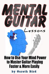 Produktbild: Mental Guitar Lessons: How to Use Your Mind Power to Master Guitar Playing Faster & More Easily