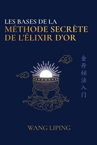 Produktbild: Les Bases de la M&eacute;thode Secr&egrave;te de l'&Eacute;lixir d'Or