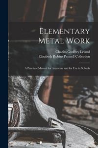 Produktbild: Elementary Metal Work: A Practical Manual for Amateurs and for Use in Schools