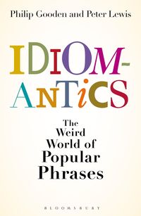 Produktbild: Idiomantics: The Weird and Wonderful World of Popular Phrases