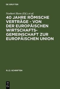 Produktbild: 40 Jahre R&ouml;mische Vertr&auml;ge - Von der Europ&auml;ischen Wirtschaftsgemeinschaft zur Europ&auml;ischen Union