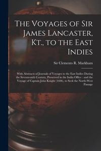 Produktbild: The Voyages of Sir James Lancaster, Kt., to the East Indies: With Abstracts of Journals of Voyages to the East Indies During the Seventeenth Century,