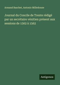 Produktbild: Journal du Concile de Trente r&eacute;dig&eacute; par un secr&eacute;taire v&eacute;nitien pr&eacute;sent aux sessions de 1562 &agrave; 1562
