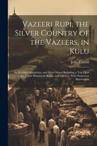 Produktbild: Vazeeri Rupi, the Silver Country of the Vazeers, in Kulu
