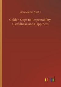 Produktbild: Golden Steps to Respectability, Usefulness, and Happiness