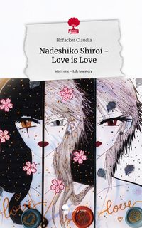 Bild vom Artikel Nadeshiko Shiroi -Love is Love. Life is a Story - story.one vom Autor Hofacker Claudia