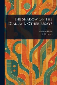 Produktbild: The Shadow On The Dial, and Other Essays
