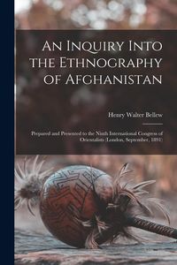Produktbild: An Inquiry Into the Ethnography of Afghanistan: Prepared and Presented to the Ninth International Congress of Orientalists (London, September, 1891)