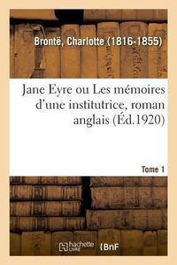 Produktbild: Jane Eyre Ou Les M&eacute;moires d'Une Institutrice, Roman Anglais. Tome 1