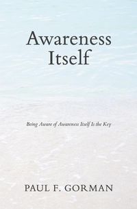 Produktbild: Awareness Itself: Being Aware of Awareness Itself Is the Key