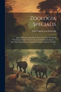 Produktbild: Zoologia Specialis: Quam Expositis Animalibus Tum Vivis, Tum Fossilibus Potissimum Rossiae In Universum, Et Poloniae In Specie .... Specia
