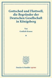 Produktbild: Gottsched und Flottwell, die Begr&uuml;nder der Deutschen Gesellschaft in K&ouml;nigsberg.