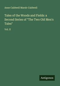 Produktbild: Tales of the Woods and Fields: a Second Series of "The Two Old Men's Tales"