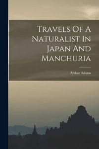 Produktbild: Travels Of A Naturalist In Japan And Manchuria