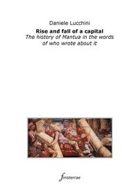 Produktbild: Rise and fall of a capital. The history of Mantua in the words of who wrote about it