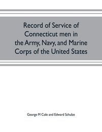 Produktbild: Record of service of Connecticut men in the Army, Navy, and Marine Corps of the United States; in the Spanish-Americn War, Phillippine insurrection an